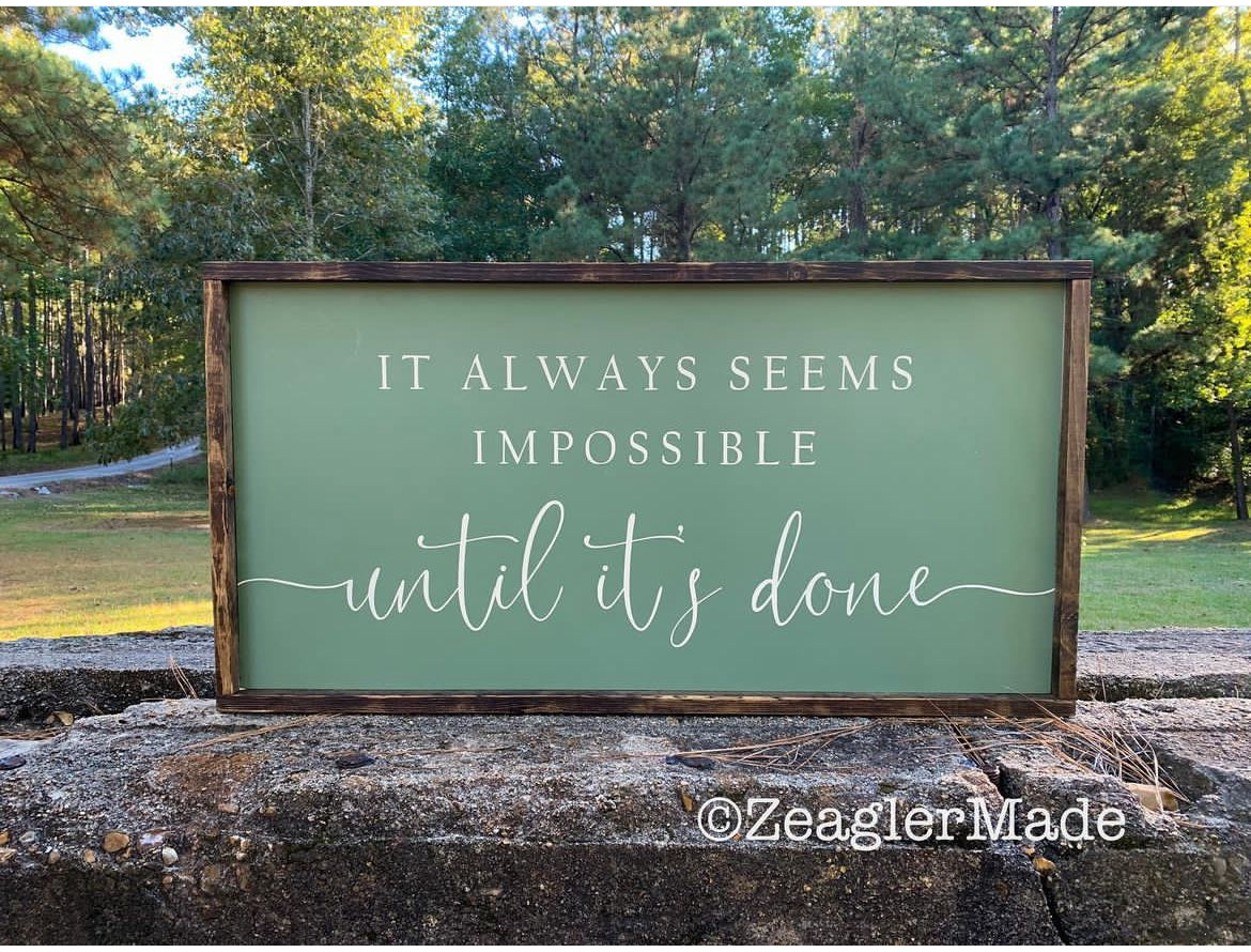 It always seems impossible until it’s done